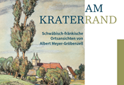 Am Kraterrand – Schwäbisch-fränkische Ortsansichten von Albert Meyer-Gröbenzell